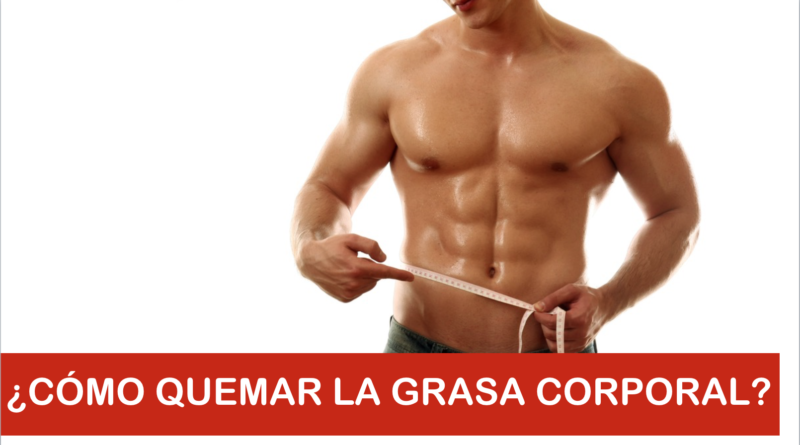 ¿cómo Quemar La Grasa Corporal Revista Corposanoemk 3932