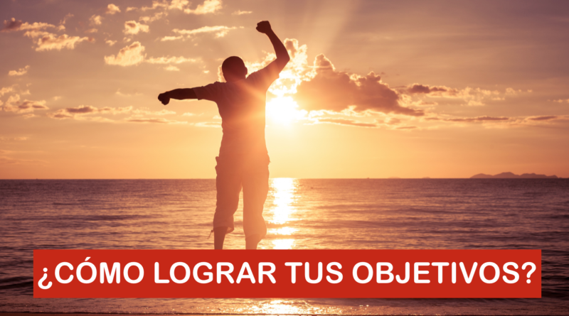 ¿Cómo lograr tus objetivos?