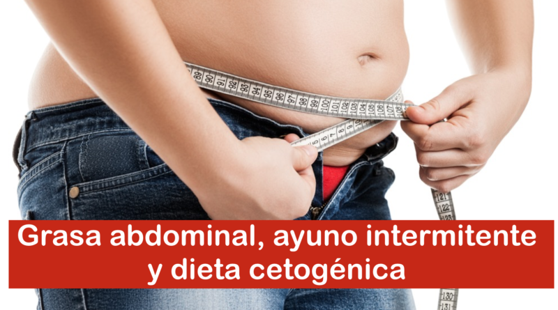 Grasa abdominal, ayuno intermitente y dieta cetogénica