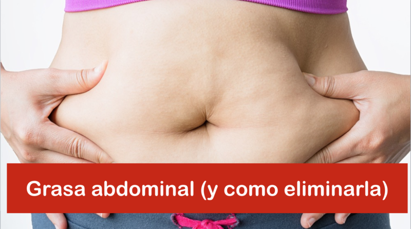 Grasa abdominal y cómo eliminarla