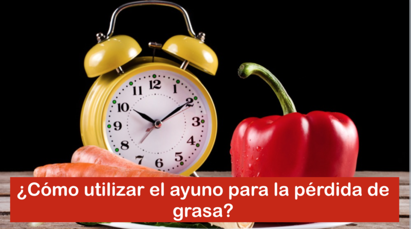 Cómo usar el Ayuno Intermitente para la pérdida de grasa