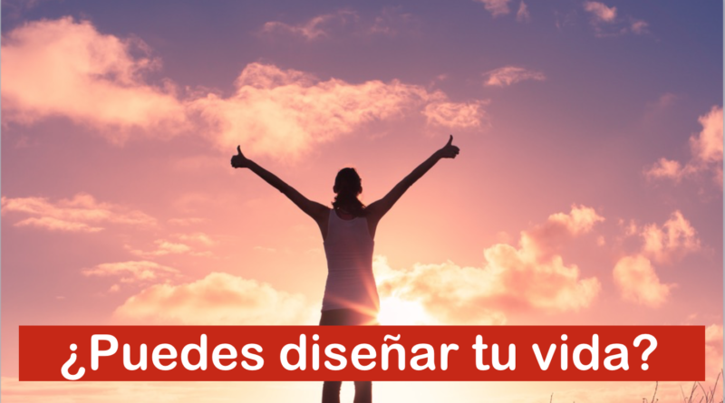 ¿Puedes diseñar tu vida?