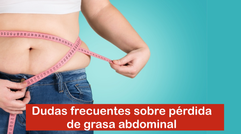 Dudas frecuentes sobre pérdida de grasa abdominal