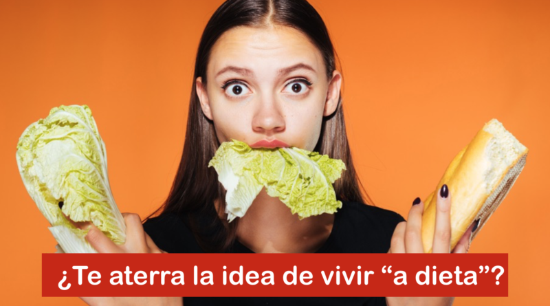 ¿Te aterra la idea de vivir "a dieta"?