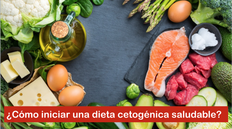 ¿Cómo iniciar una dieta cetogénica saludable?