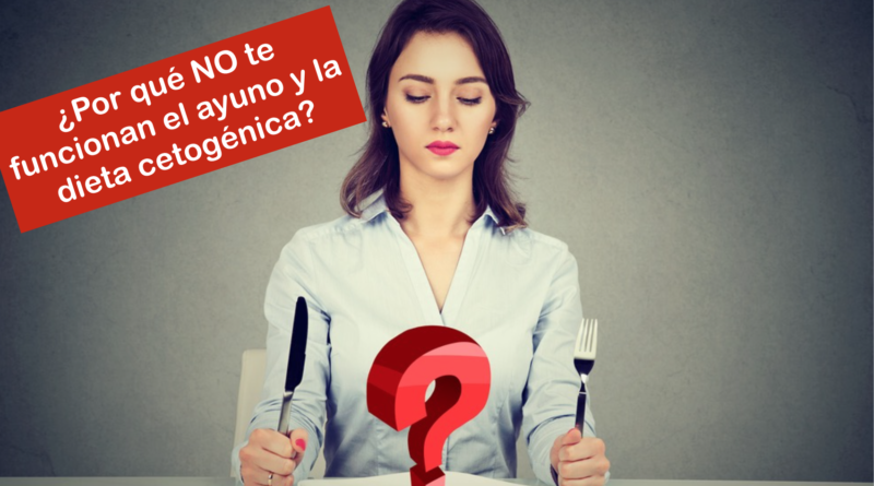 ¿Por qué NO te funcionan el ayuno y la dieta cetogénica?